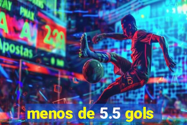 menos de 5.5 gols